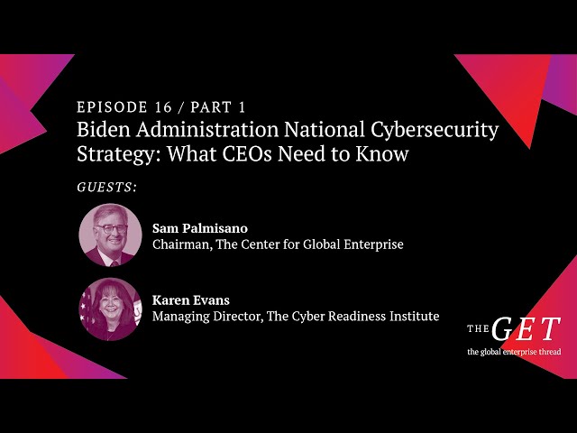 The GET Podcast: Ep. 16: Biden Admin Nat'l Cybersecurity Strategy: What CEOs Need to Know – Part 1