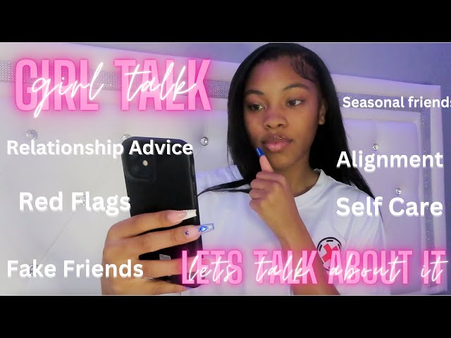 GIRL TALK | relationships, red flags, seasonal friends, self care, alignment