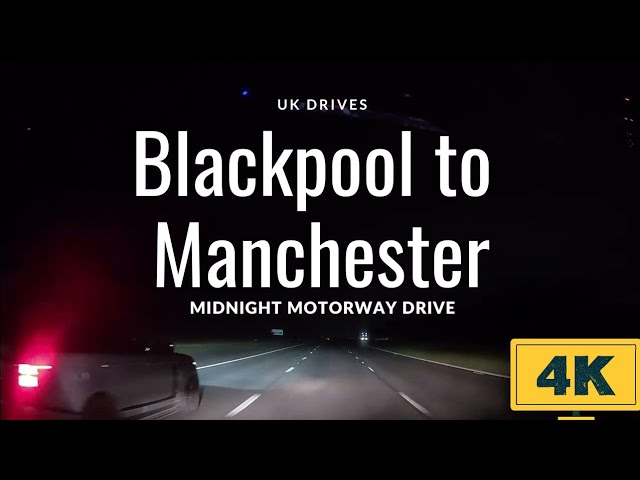 Midnight Drive from Blackpool to Manchester | Relaxing UK Motorway Journey in 4K