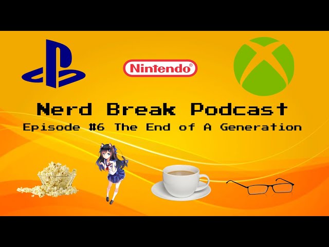 Nerd Break Podcast Episode #6 The End of a Generation