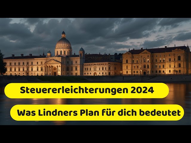 Steuererleichterungen 2024 || Was Lindners Plan für dich bedeutet