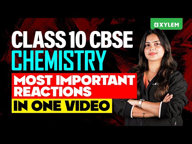 Class 10 CBSE Chemistry | Most Important Reactions in One Video | Xylem Class 10 CBSE