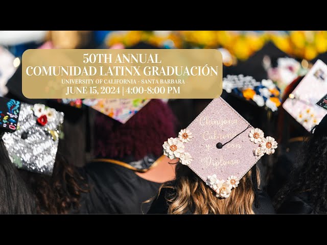 50th Annual Comunidad Latinx Graduación - Live at UC Santa Bárbara - Saturday, June 15, 2024