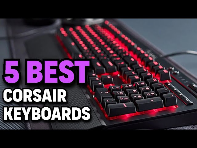 5 Best Corsair Keyboards. Rating 10/10.