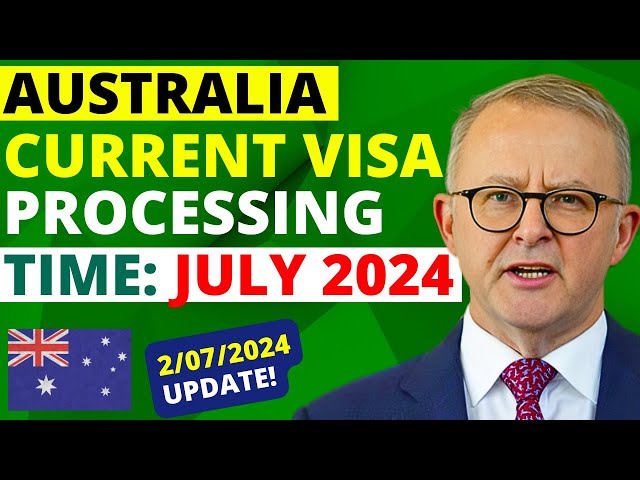 Australia Current Visa Processing Times for July 2024 | Australia Visa Processing Time