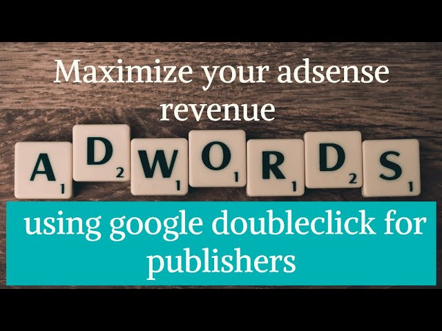 Maximize your adsense revenue -  using google doubleclick for publishers