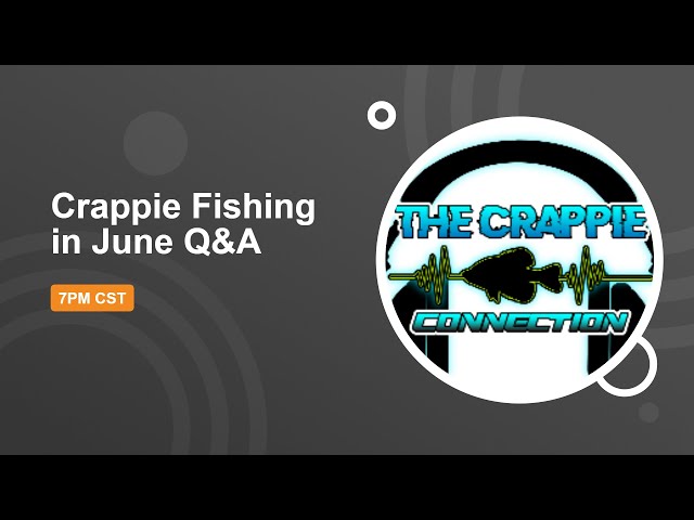 Crappie Fishing in JUNE Q&A