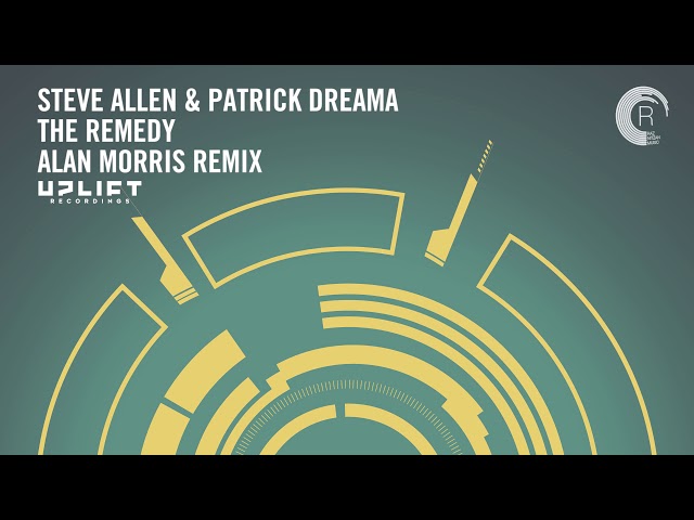 UPLIFTING TRANCE: Steve Allen & Patrick Dreama - The Remedy (Alan Morris Remix) Uplift Recordings