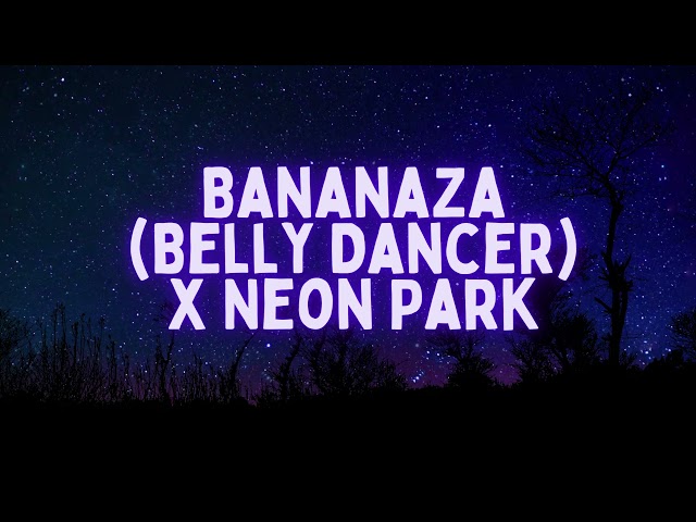 Bananaza (Belly Dancer) x Neon Park |Tiktok Trend Music| dont be shy girl go bananza