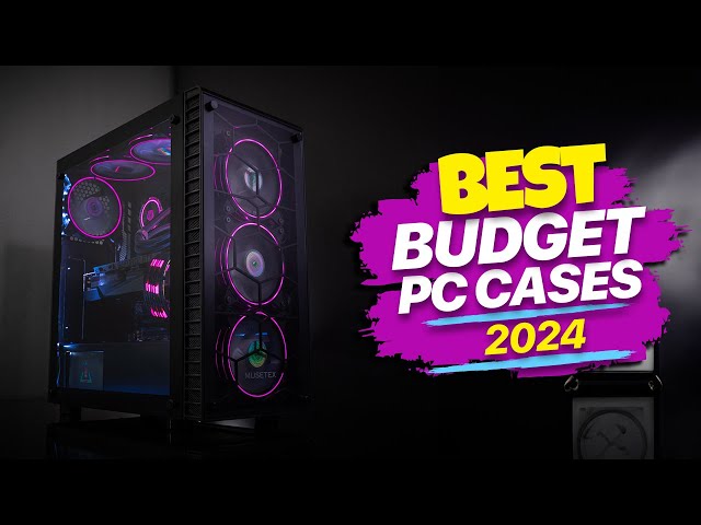2024's Best Budget PC Cases - Get More for Less!