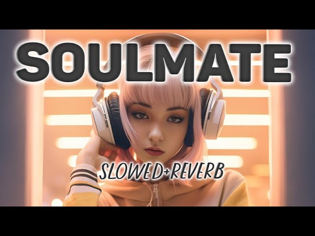 SOULMATE slowed and reverb song Relaxing Lofi Beats to Study and Unwind"
