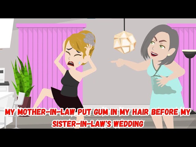 【AT】My Mother-in-law Put Gum in My Hair Before My Sister-in-law's Wedding