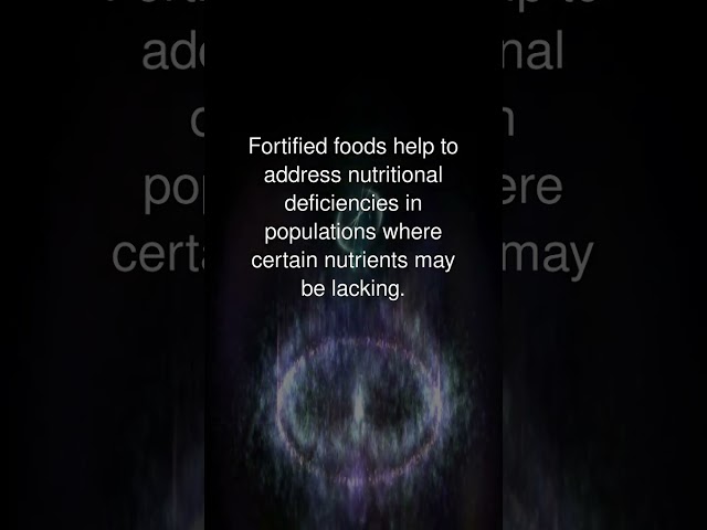 Why are fortified foods important?