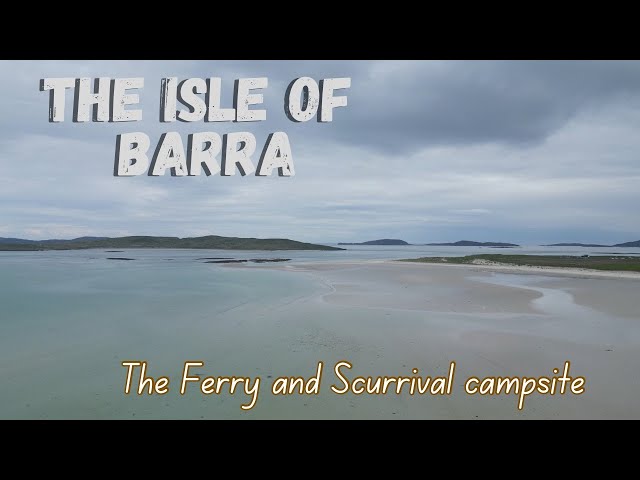 The Isle of Barra | The ferry from Oban,  Scurrival Campsite and Eoligarry Bay
