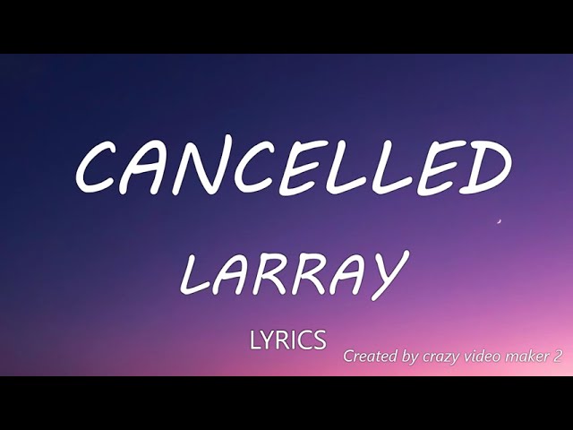 Larray - Cancelled (Disstrack) Lyrics