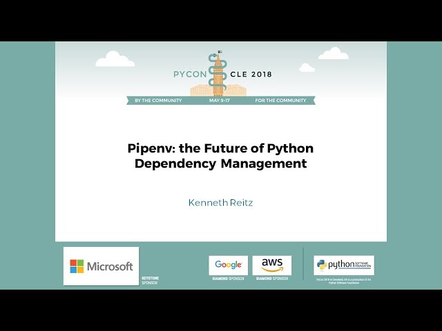 Kenneth Reitz - Pipenv: The Future of Python Dependency Management - PyCon 2018