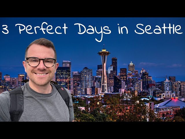 How to spend the PERFECT weekend in SEATTLE