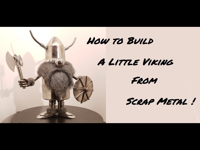 HOW TO MAKE A VIKING FROM SCRAP METAL