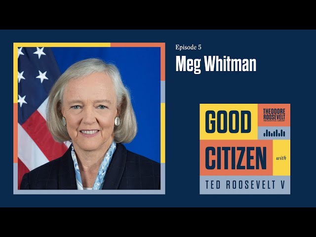 Good Citizen - Ep 05 Ambassador Meg Whitman