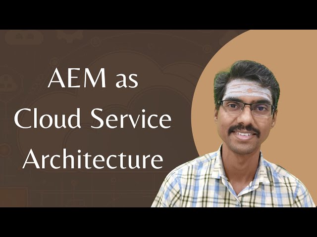 AEM as Cloud Service Architecture from fundamentals like container and container orchestrations