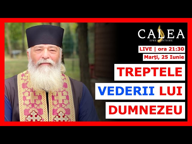 🔴 LIVE #825 - TREPTELE VEDERII LUI DUMNEZEU || Pr. CALISTRAT CHIFAN