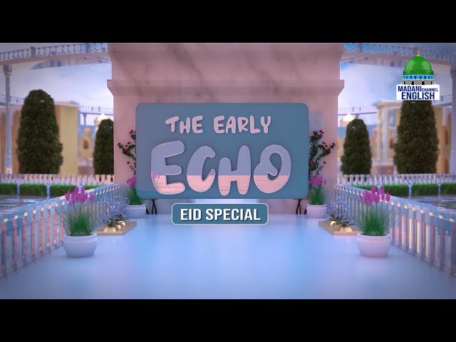 The Early Echo (Eid Special) Ep#866 Topic: Protect Your Flock | Madani Channel English