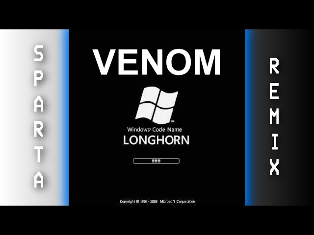 [Read Description + VEG REPLACEMENT] Windows Longhorn | Sparta Venom Remix