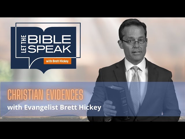 Christian Evidences | Let the Bible Speak with Brett Hickey