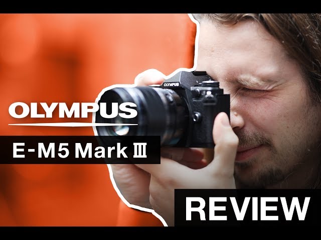 Olympus E-M5 III - Hands-On Review