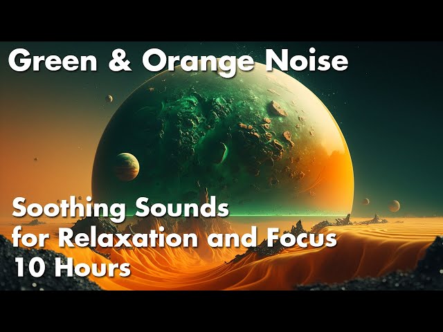 Calming Green and Orange Noise: Soothing Sounds for Relaxation and Focus