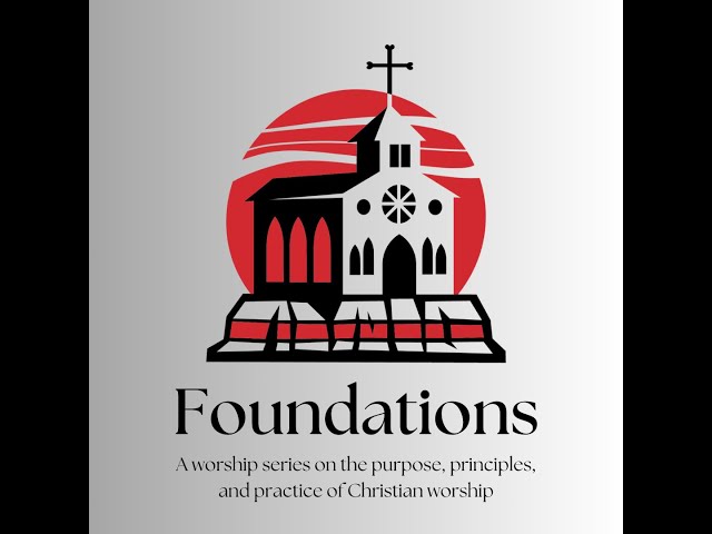 Foundations - The Ritual of Christian Worship - June 30, 2024