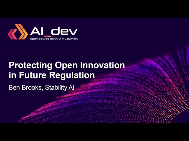 Protecting Open Innovation in Future Regulation - Ben Brooks, Stability AI