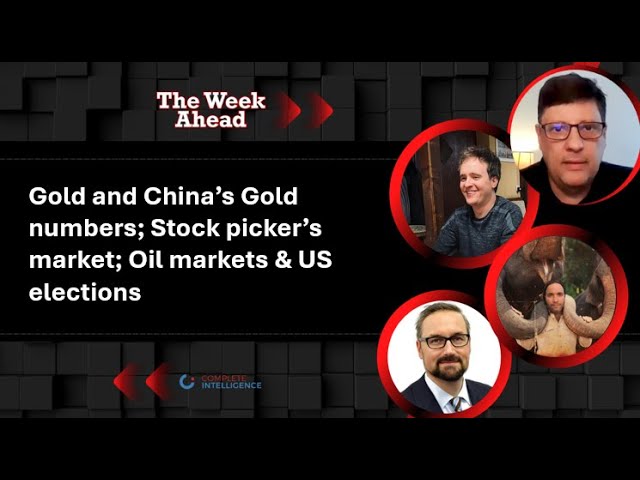 Gold and China’s Gold numbers; Stock picker’s market; Oil markets & US elections
