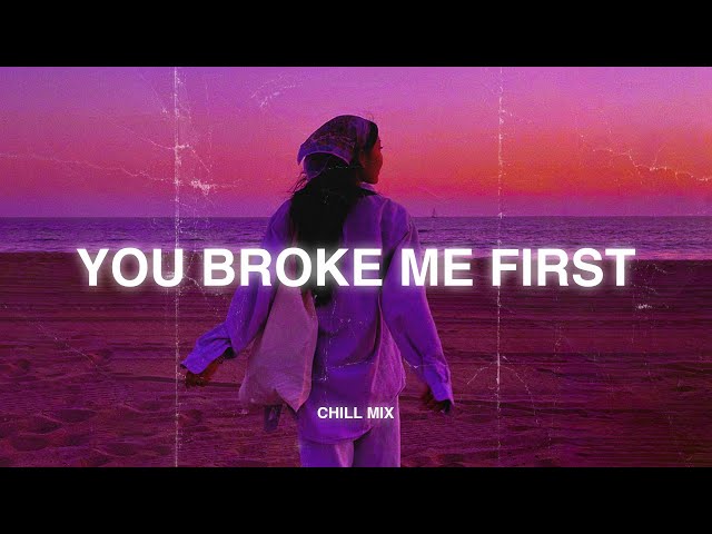 You Broke Me First ♫ Sad songs for broken hearts ~ Depressing Songs 2024 That Will Make You Cry #4