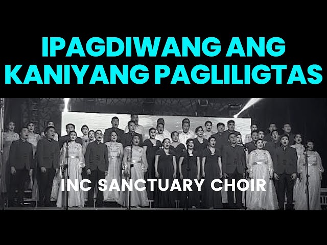 Ipagdiwang Ang Kaniyang Pagliligtas | INC Sanctuary Choir