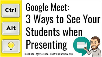 'Google Meet: 3 Ways to See Your Students when Presenting your Screen' by Eric Curts, ...