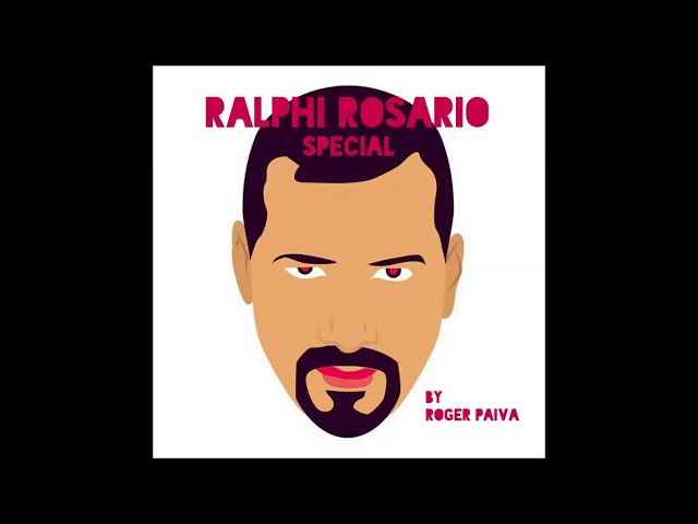 RALPHI ROSARIO SPECIAL Part.1 By Roger Paiva
