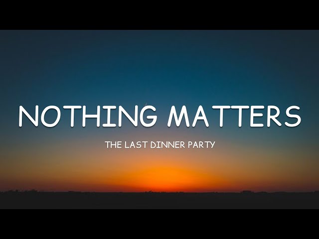 The Last Dinner Party - Nothing Matters (Lyrics)🎵