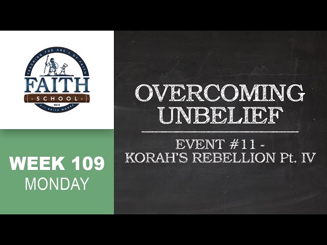 Monday - Overcoming Unbelief, Event #11 - Korah's Rebellion - Pt. IV