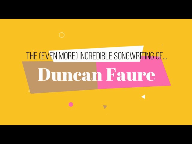 The (Even More) Incredible Songwriting of Duncan Faure!