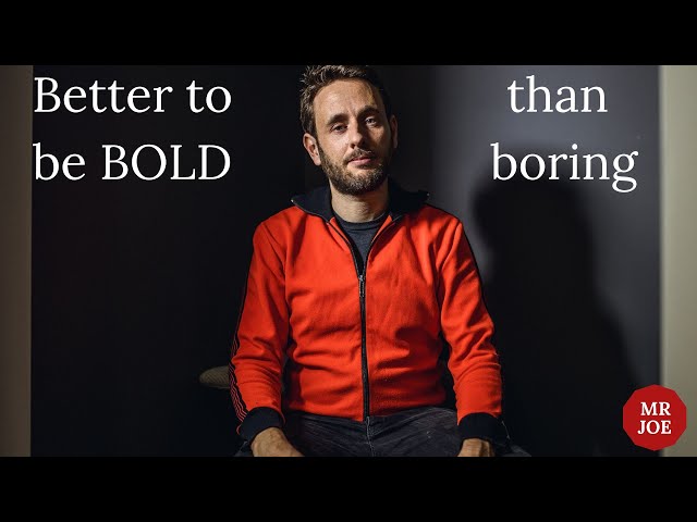 Better to be bold than boring | MrJoe - Coach to CEOs
