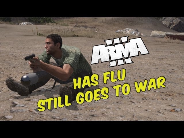ARMA 3: Flu, Explosions & Facepalm