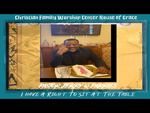 Christian Family Worship Center House Of Grace I Have A Right To Sit At The Table
