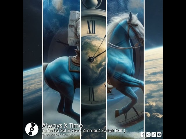Always X Time , Rufus Du Sol & Hans Zimmer ( Saltair Edit )