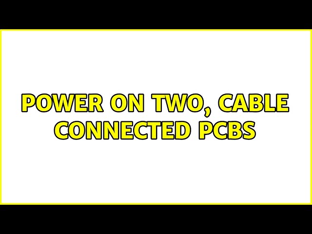 Power on two, cable connected PCBs (2 Solutions!!)