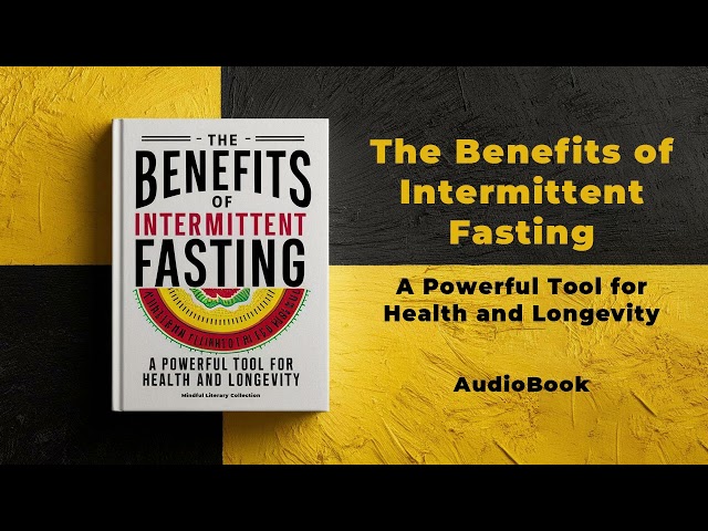 The Benefits of Intermittent Fasting: A Powerful Tool for Health and Longevity | Audiobook