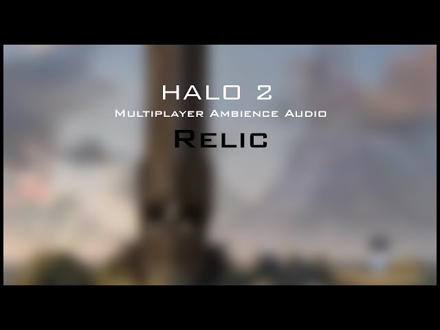 Halo 2 Multiplayer Ambience: Relic
