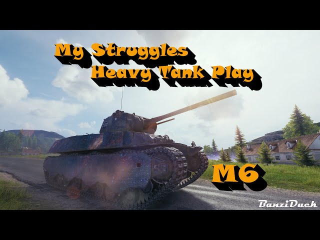 My Struggles Heavy Tank Play (M6)