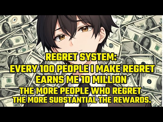 Regret System: Every 100 People I Make Regret Earns me 10M, the More People Regret, the More Reward