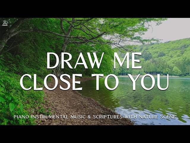 Draw Me Close To You: Instrumental Soaking Worship | Prayer Music With Scriptures🌿CHRISTIAN piano